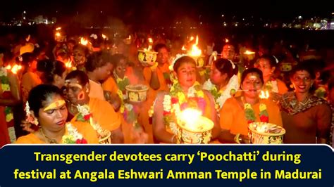 Transgender devotees carry ‘Poochatti’ during festival at Angala ...