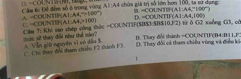 Giải quyết:=COUNTIF (ref, range, cr Câu 6: Để đếm số ô trong vùng A1:A4 ...