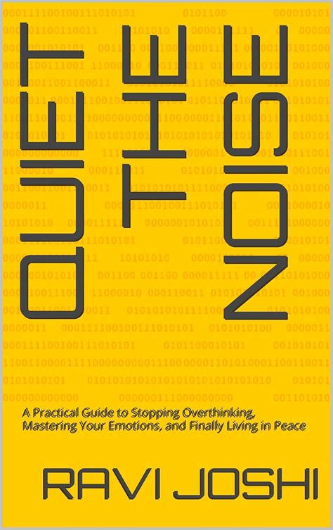 Quiet the Noise: A Practical Guide to Stopping Overthinking, Mastering ...