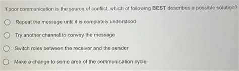 Solved: If poor communication is the source of conflict, which of ...