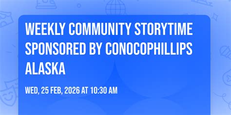 Weekly Community Storytime sponsored by ConocoPhillips Alaska, 4731 O ...