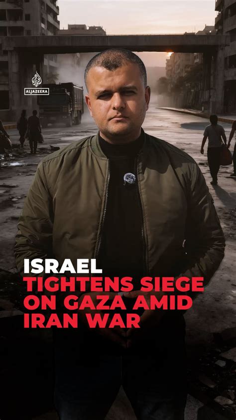 Israel tightens siege on Gaza amid Iran war