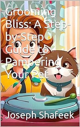 Grooming Bliss: A Step-by-Step Guide to Pampering Your Pet eBook ...