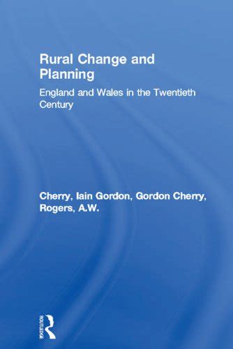 Rural Change and Planning: England and Wales in the Twentieth Century ...