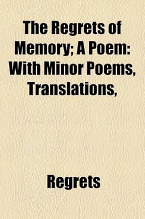 Buy The Regrets of Memory: A Poem With Minor Poems, Translations, Etc ...
