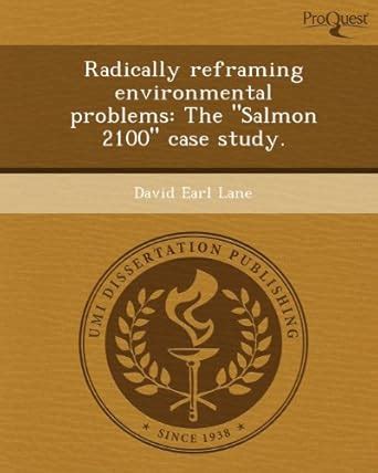 Radically Reframing Environmental Problems: The Salmon 2100 Case Study ...