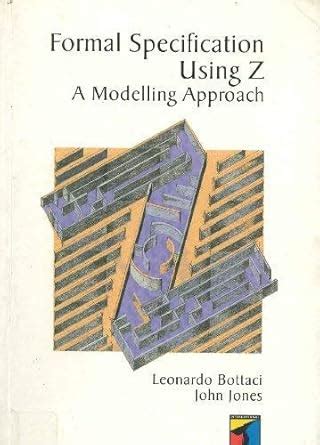 Formal Specification Using Z: A Modelling Approach : Bottaci, L., Jones ...