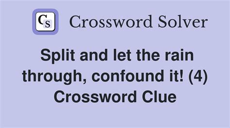 Split and let the rain through, confound it! (4) - Crossword Clue ...