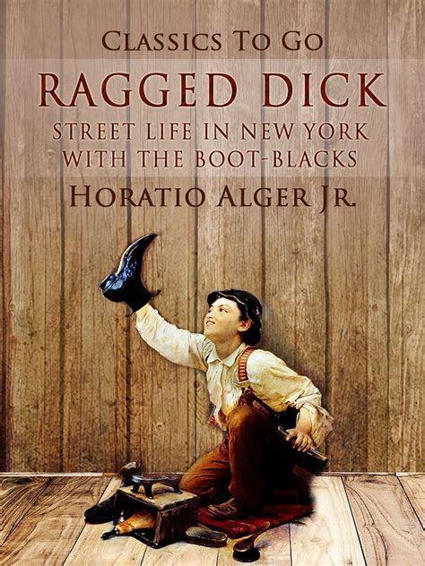 Ragged Dick: Streetlife In New York With The Boot-Blacks (Classics To ...