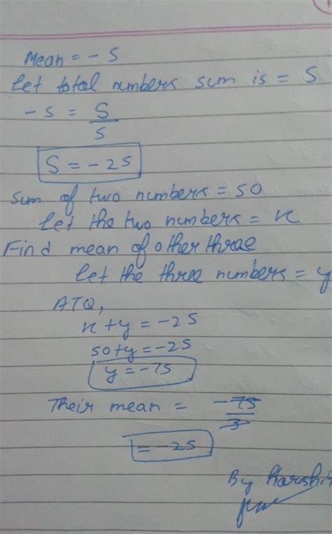 Arithmetic mean of 5 numbers is -5 if the sum of two of them is 50 what ...