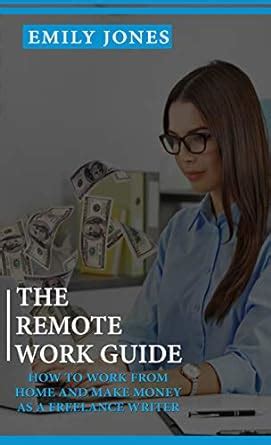 THE REMOTE WORK GUIDE: HOW TO WORK FROM HOME AND MAKE MONEY AS A ...