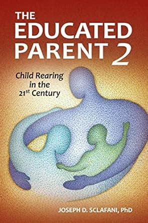 The Educated Parent 2: Child Rearing in the 21st Century eBook : Ph.D ...
