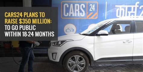 Cars24 Plans to Raise $350 Million: To Go Public within 18-24 Months ...
