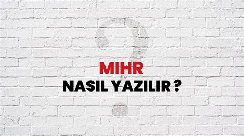 Mihr Nasıl Yazılır? TDK ile Mihr Doğru Yazılışı Nedir? - Habertürk