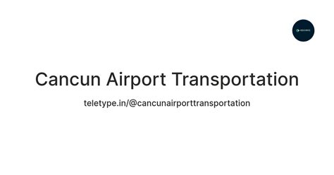 Cancun Airport Transportation — Teletype