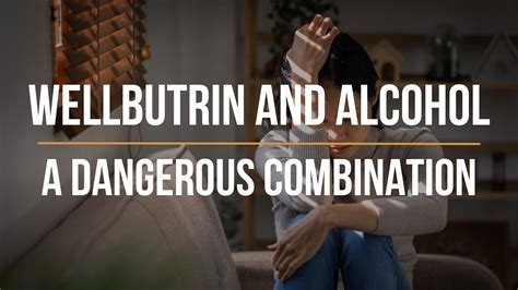 Mixing Wellbutrin and Alcohol: A Dangerous Combination