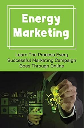 Energy Marketing: Learn The Process Every Successful Marketing Campaign ...