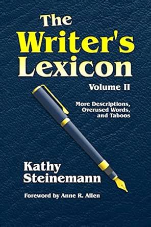 The Writer's Lexicon Volume II: More Descriptions, Overused Words, and ...