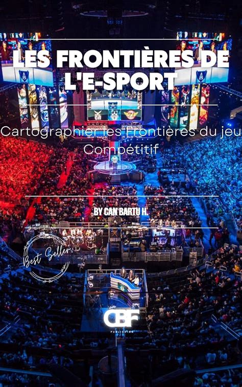 Les Frontières de L’e-sport : Cartographier les Frontières du jeu ...