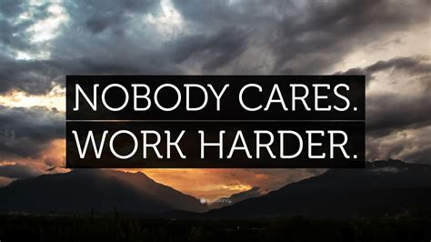 “NOBODY CARES. WORK HARDER.” Wallpaper by QuoteFancy
