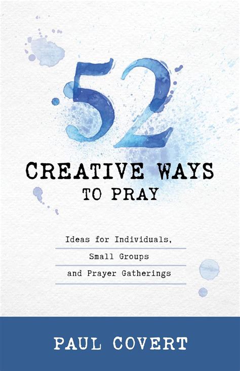 52 Creative Ways to Pray: Ideas for Individuals, Small Groups & Prayer ...