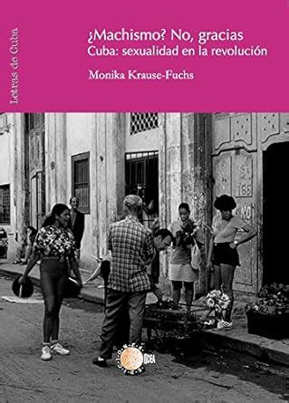 ¿Machismo? No, gracias. Cuba: sexualidad en la revolución (Spanish ...