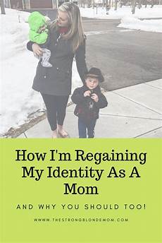your identity as a mom is incredibly important how i m regaining my identity as a mom why you should your identity as a mom is incredibly important how i m regaining my identity as a mom why you should