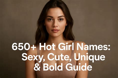 650+ Hot Girl Names: Sexy, Cute, Unique & Bold Guide