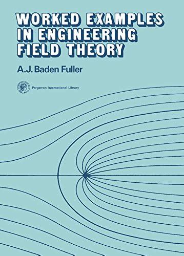 Worked Examples in Engineering Field Theory: Applied Electricity and ...