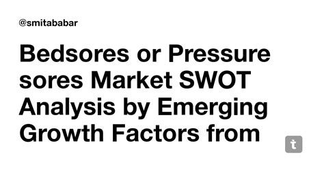 Bedsores or Pressure sores Market SWOT Analysis by Emerging Growth ...
