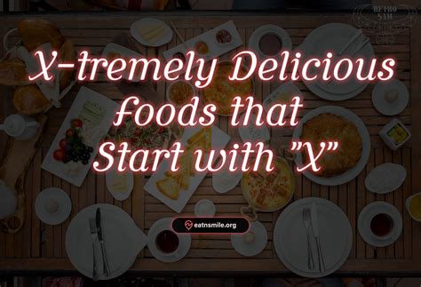 Discover 20 Foods That Start With X Through A Culinary Journey - EatnSmile