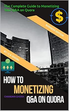 The Complete Guide to Monetizing Your Q&A on Quora eBook : GHOSH ...