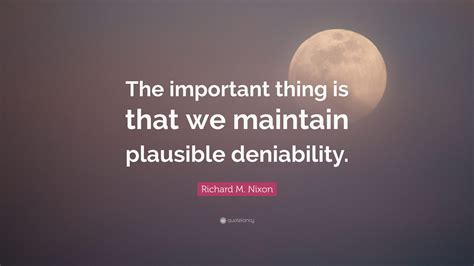 Richard M. Nixon Quote: “The important thing is that we maintain ...