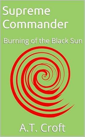 Supreme Commander: Burning of the Black Sun eBook : Croft, A.T.: Amazon ...