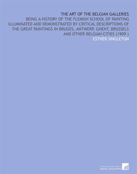 The Art of the Belgian Galleries: Being a History of the Flemish School ...