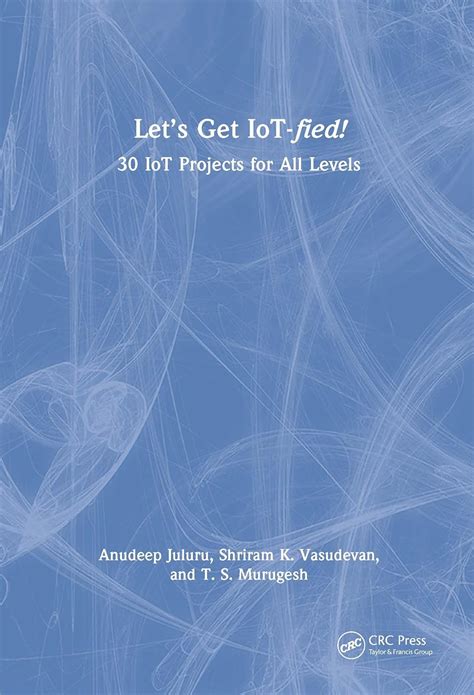 Buy Let's Get Iot-fied!: 30 Iot Projects for All Levels Book Online at ...