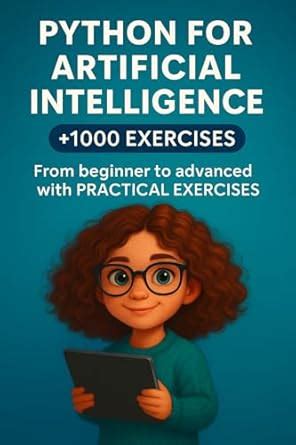 PYTHON FOR ARTIFICIAL INTELLIGENCE +1000 EXERCISES: From beginner to ...
