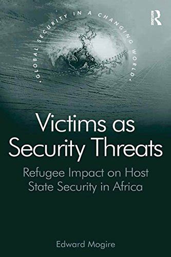 Victims as Security Threats: Refugee Impact on Host State Security in ...