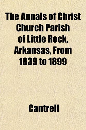 The Annals of Christ Church Parish of Little Rock, Arkansas, from 1839 ...