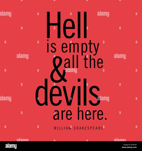 "Hell is empty and all the devils are here." William Shakespeare Stock ...