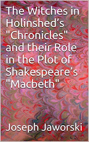 The Witches in Holinshed’s "Chronicles" and their Role in the Plot of ...