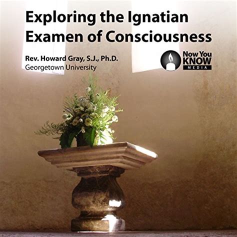 Exploring the Ignatian Examen of Consciousness (Audio Download): Howard ...