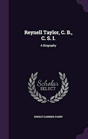 Reynell Taylor, C. B., C. S. I.: A Biography : Gambier-Parry, Ernest ...