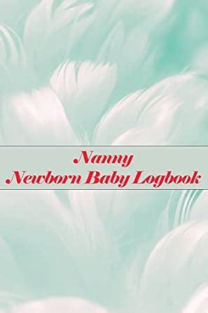 Buy Nanny Newborn Baby Logbook: First 120 days baby logbook, Baby's Eat ...