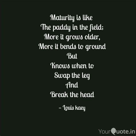Maturity is like The pad... | Quotes & Writings by Louis Kaey | YourQuote