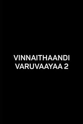 Vinnaithaandi Varuvaayaa 2 (2025) - Movie | Reviews, Cast & Release ...