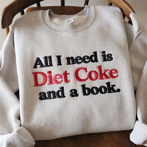 Embroidered I Need a Diet COKE Sweatshirt, All I Need is Diet Coke and ...