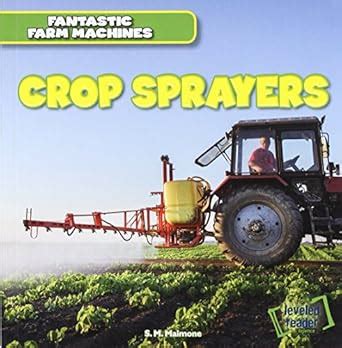 Crop Sprayers (Fantastic Farm Machines) : Maimone, S. M.: Amazon.in: Books