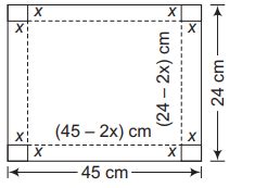 A rectangular sheet of tin 45 cm by 24 cm is to be made into a box ...