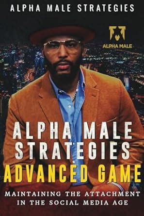 Alpha Male Strategies Advanced Game: Maintaining The Attachment in the ...